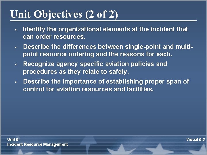 Unit Objectives (2 of 2) § § Identify the organizational elements at the incident