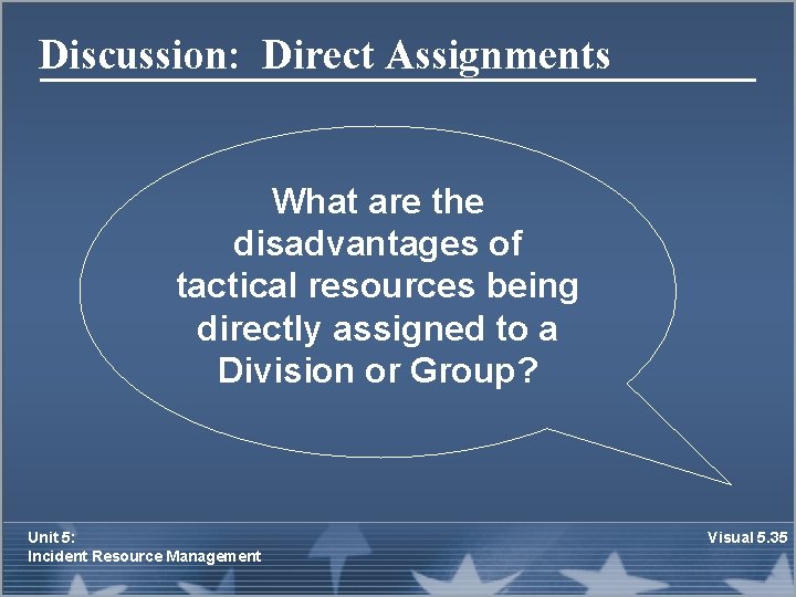 Discussion: Direct Assignments What are the disadvantages of tactical resources being directly assigned to