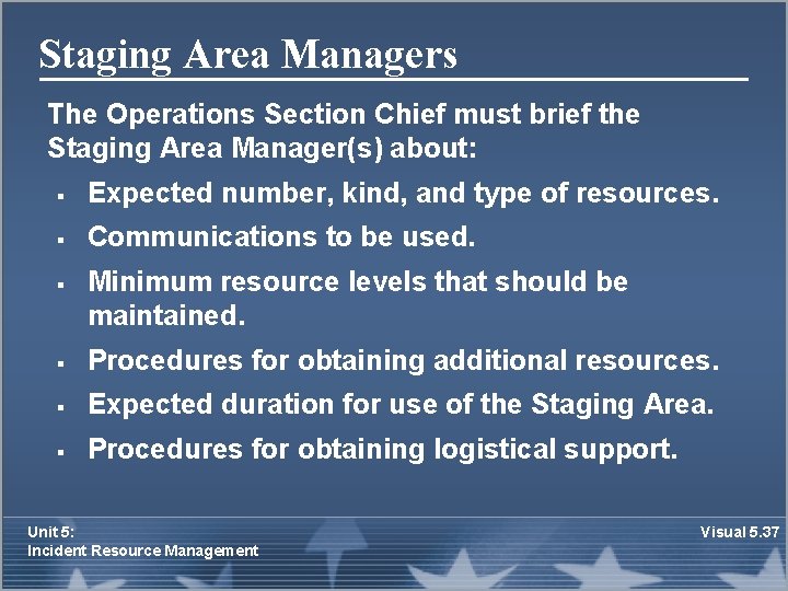 Staging Area Managers The Operations Section Chief must brief the Staging Area Manager(s) about: