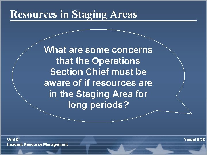 Resources in Staging Areas What are some concerns that the Operations Section Chief must