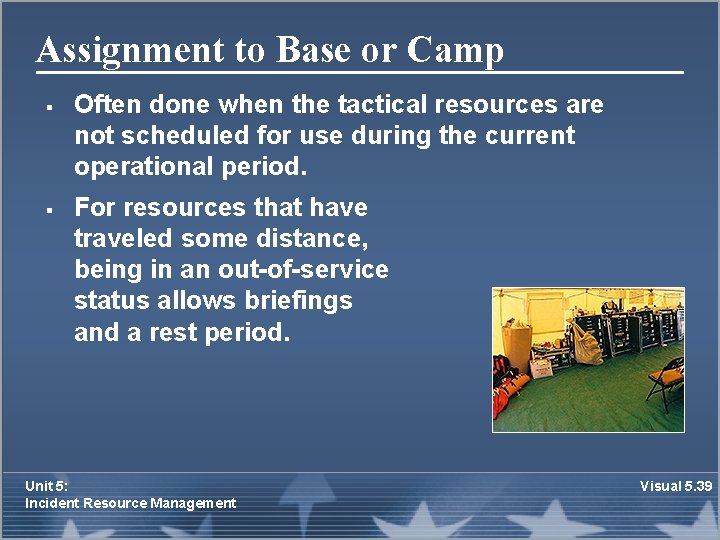 Assignment to Base or Camp § § Often done when the tactical resources are
