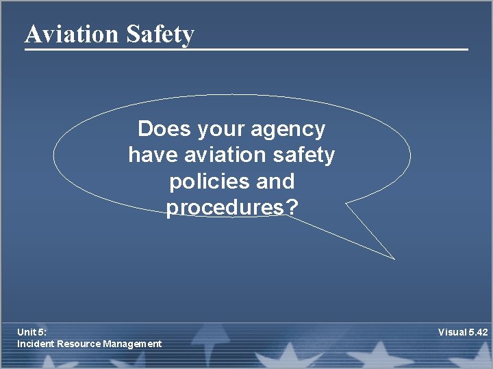 Aviation Safety Does your agency have aviation safety policies and procedures? Unit 5: Incident