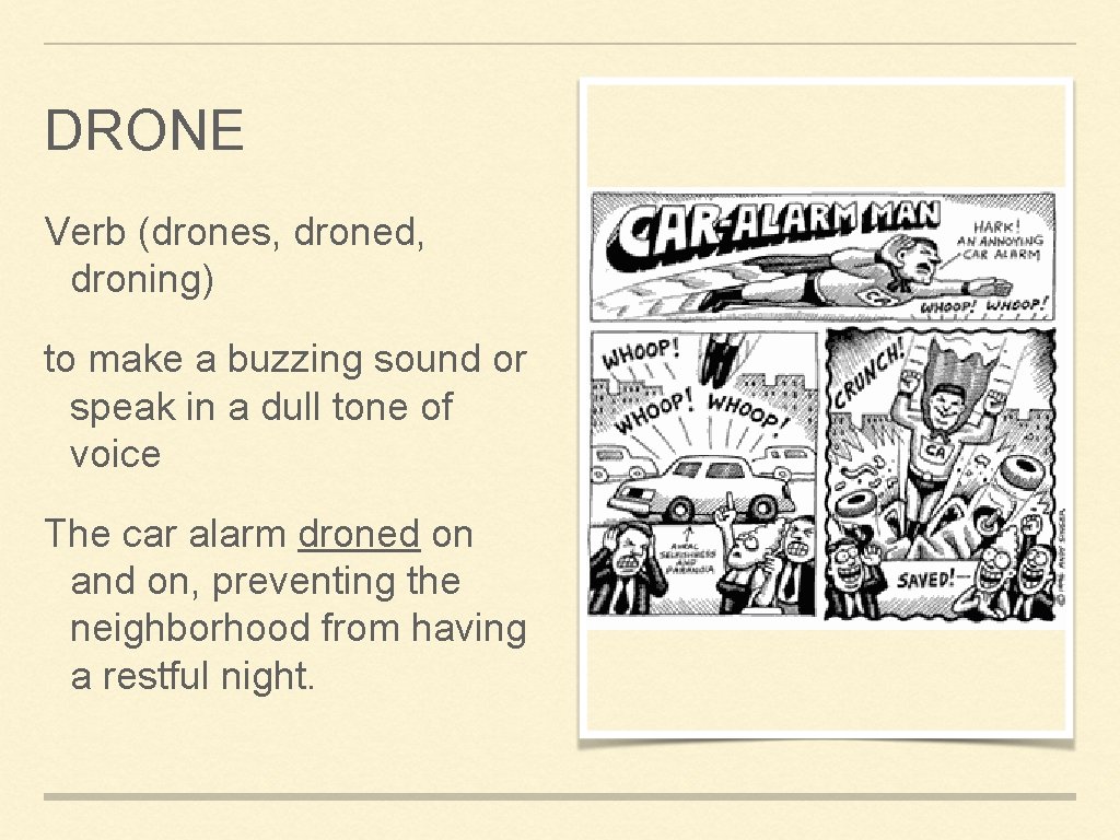 DRONE Verb (drones, droned, droning) to make a buzzing sound or speak in a