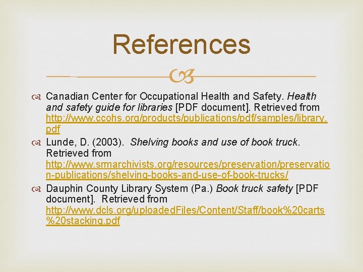 References Canadian Center for Occupational Health and Safety. Health and safety guide for libraries