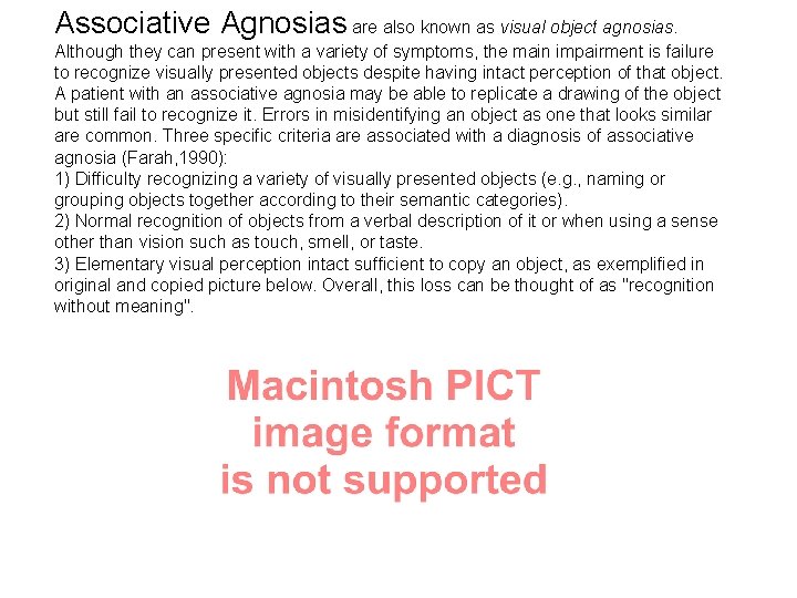 Associative Agnosias are also known as visual object agnosias. Although they can present with