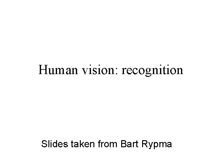 Human vision: recognition Slides taken from Bart Rypma 