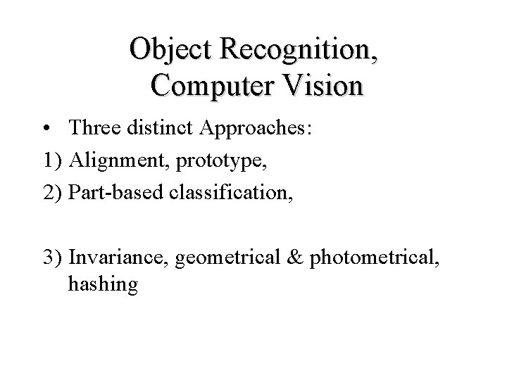 Object Recognition, Computer Vision • Three distinct Approaches: 1) Alignment, prototype, 2) Part-based classification,