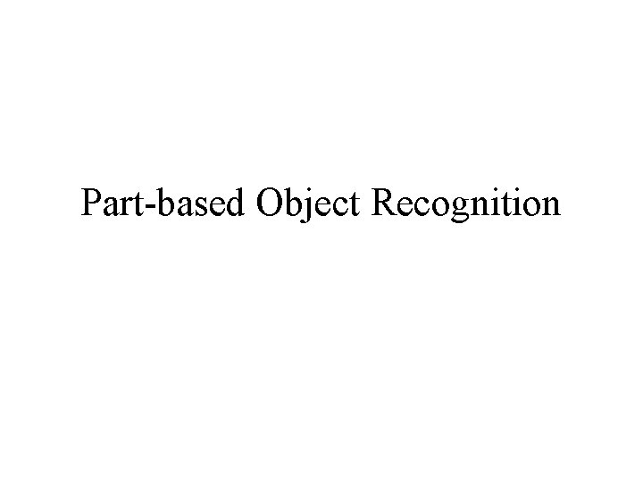 Part-based Object Recognition 