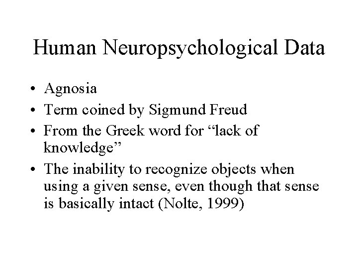 Human Neuropsychological Data • Agnosia • Term coined by Sigmund Freud • From the