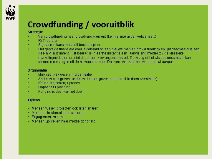 Crowdfunding / vooruitblik Strategie • Van crowdfunding naar crowd-engagement (kennis, interactie, webcam etc) •