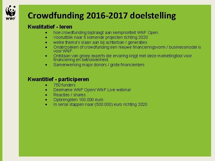 Crowdfunding 2016 -2017 doelstelling Kwalitatief - leren hoe crowdfunding bijdraagt aan kernprioriteit WNF Open.
