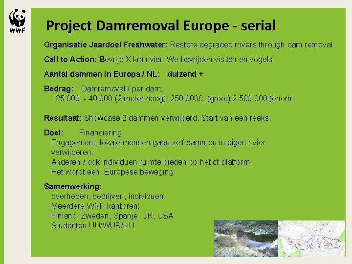 Project Damremoval Europe - serial Organisatie Jaardoel Freshwater: Restore degraded rrivers through dam removal