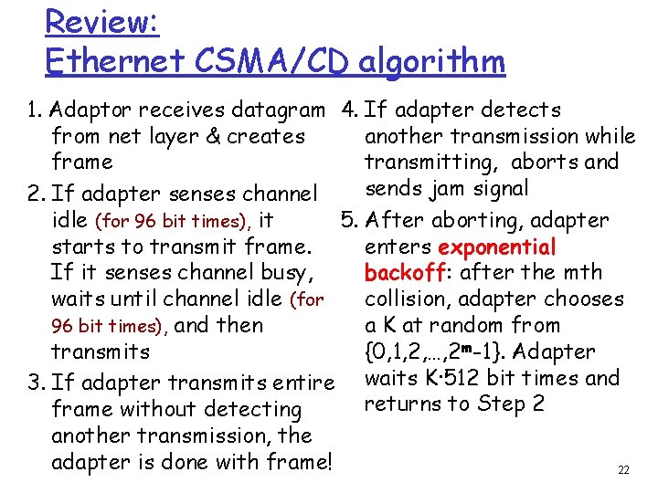 Review: Ethernet CSMA/CD algorithm 1. Adaptor receives datagram 4. If adapter detects from net