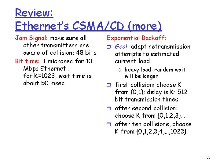Review: Ethernet’s CSMA/CD (more) Jam Signal: make sure all other transmitters are aware of