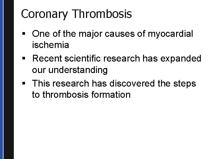 Coronary Thrombosis § One of the major causes of myocardial ischemia § Recent scientific