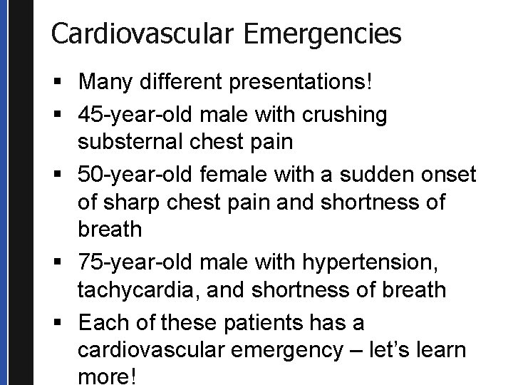 Cardiovascular Emergencies § Many different presentations! § 45 -year-old male with crushing substernal chest