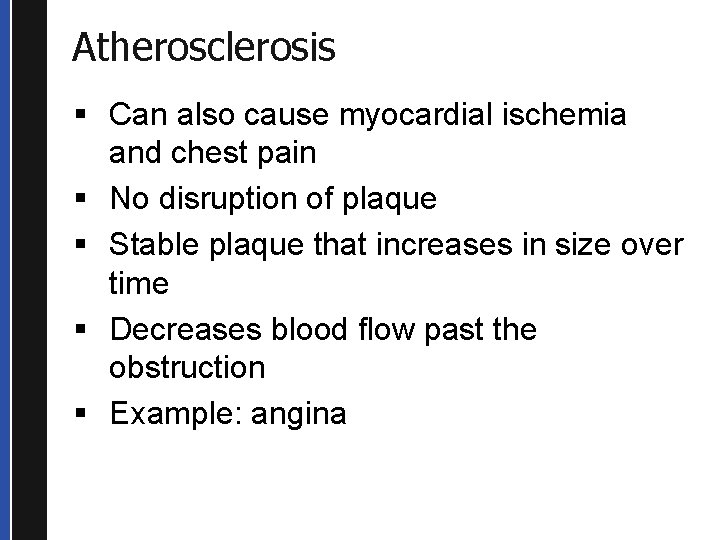 Atherosclerosis § Can also cause myocardial ischemia and chest pain § No disruption of