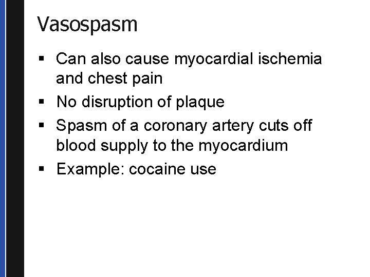 Vasospasm § Can also cause myocardial ischemia and chest pain § No disruption of