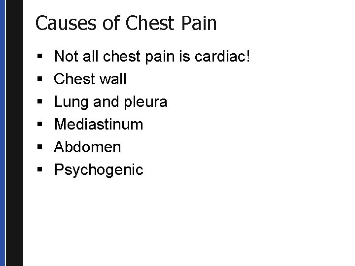 Causes of Chest Pain § § § Not all chest pain is cardiac! Chest