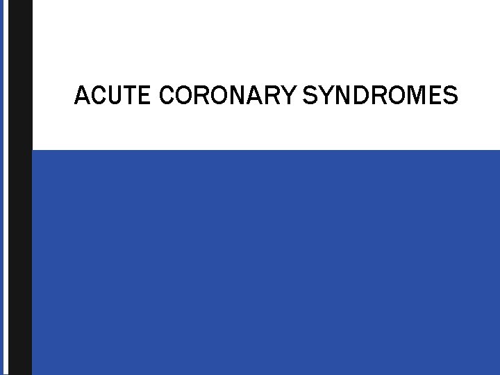 ACUTE CORONARY SYNDROMES 