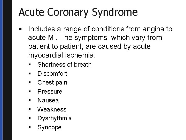 Acute Coronary Syndrome § Includes a range of conditions from angina to acute MI.