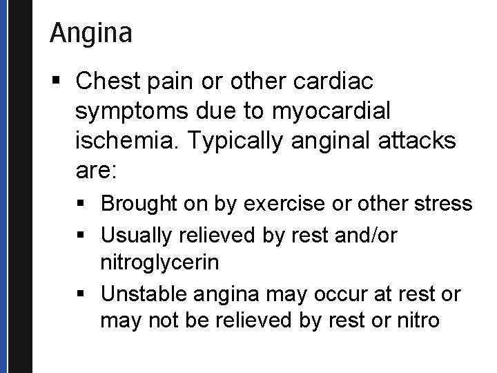 Angina § Chest pain or other cardiac symptoms due to myocardial ischemia. Typically anginal