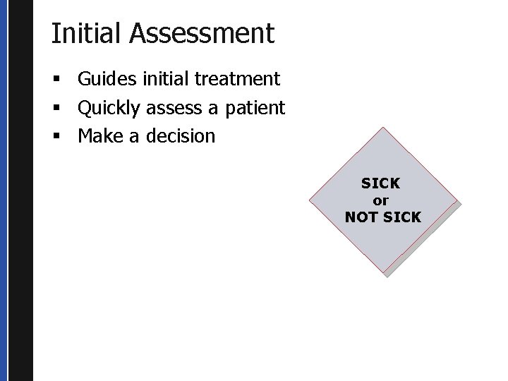 Initial Assessment § Guides initial treatment § Quickly assess a patient § Make a