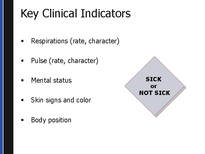 Key Clinical Indicators § Respirations (rate, character) § Pulse (rate, character) § Mental status