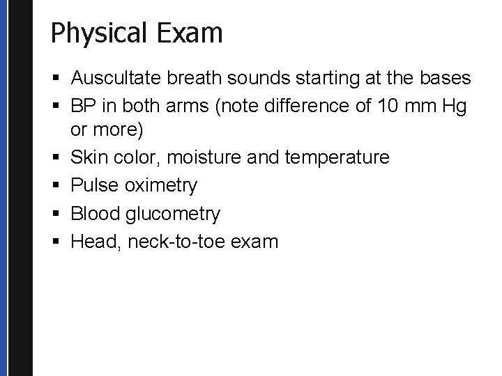 Physical Exam § Auscultate breath sounds starting at the bases § BP in both