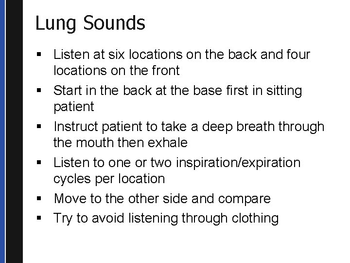 Lung Sounds § Listen at six locations on the back and four locations on