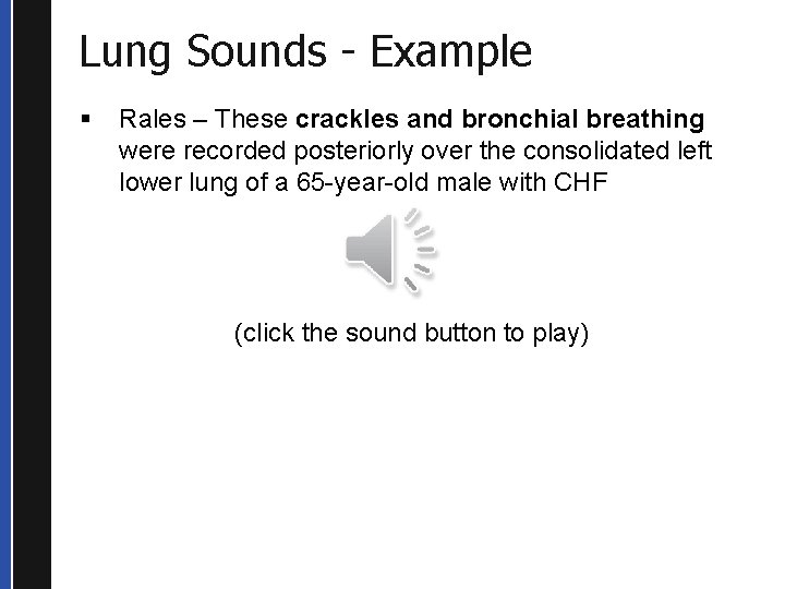 Lung Sounds - Example § Rales – These crackles and bronchial breathing were recorded