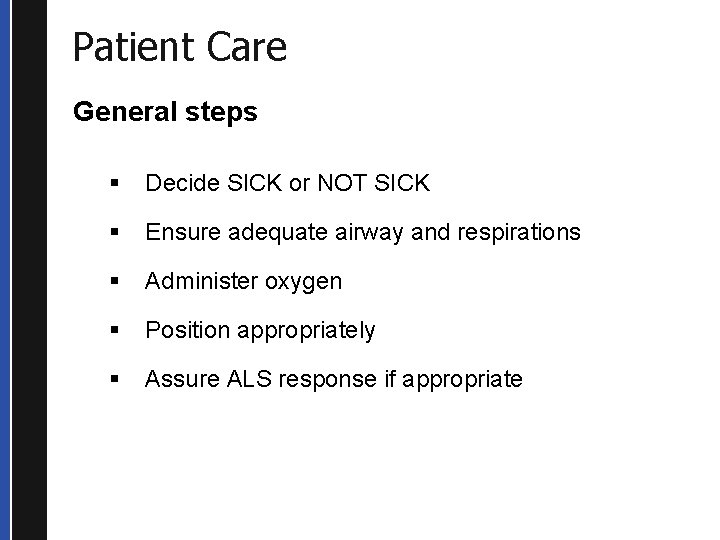 Patient Care General steps § Decide SICK or NOT SICK § Ensure adequate airway