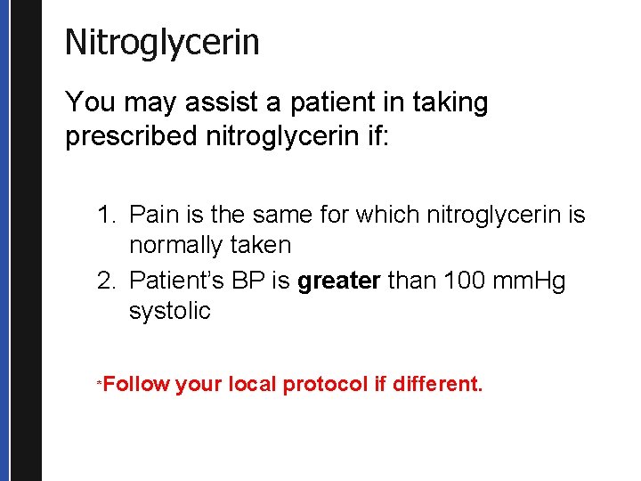 Nitroglycerin You may assist a patient in taking prescribed nitroglycerin if: 1. Pain is