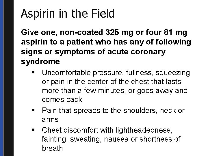 Aspirin in the Field Give one, non-coated 325 mg or four 81 mg aspirin