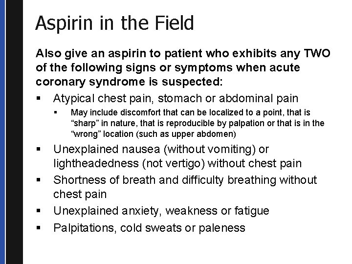 Aspirin in the Field Also give an aspirin to patient who exhibits any TWO