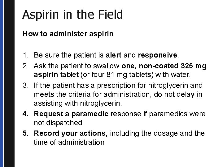 Aspirin in the Field How to administer aspirin 1. Be sure the patient is