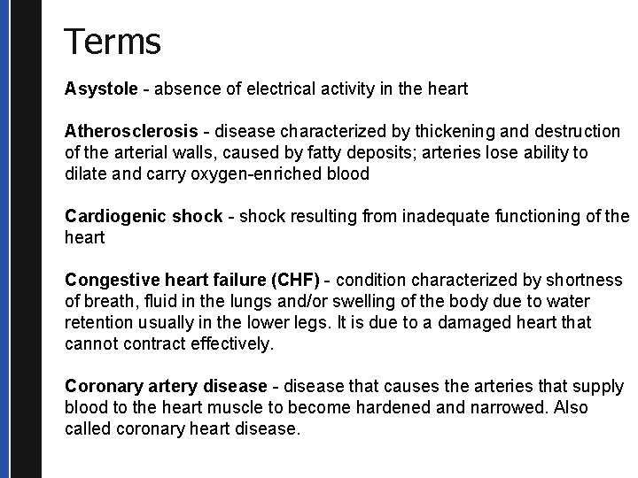 Terms Asystole - absence of electrical activity in the heart Atherosclerosis - disease characterized