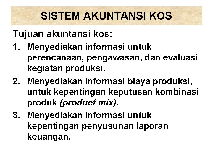 SISTEM AKUNTANSI KOS Tujuan akuntansi kos: 1. Menyediakan informasi untuk perencanaan, pengawasan, dan evaluasi