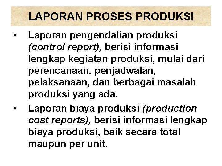 LAPORAN PROSES PRODUKSI • • Laporan pengendalian produksi (control report), berisi informasi lengkap kegiatan