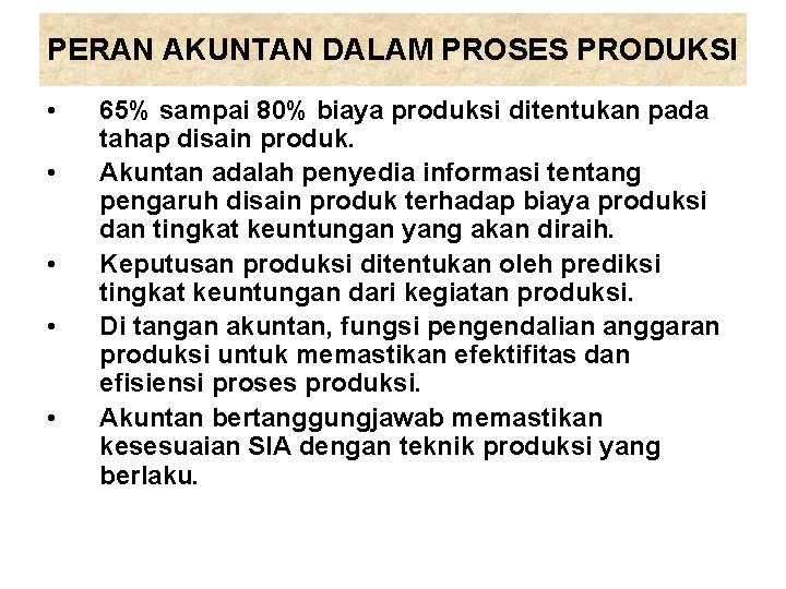 PERAN AKUNTAN DALAM PROSES PRODUKSI • • • 65% sampai 80% biaya produksi ditentukan