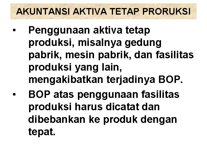 AKUNTANSI AKTIVA TETAP PRORUKSI • • Penggunaan aktiva tetap produksi, misalnya gedung pabrik, mesin