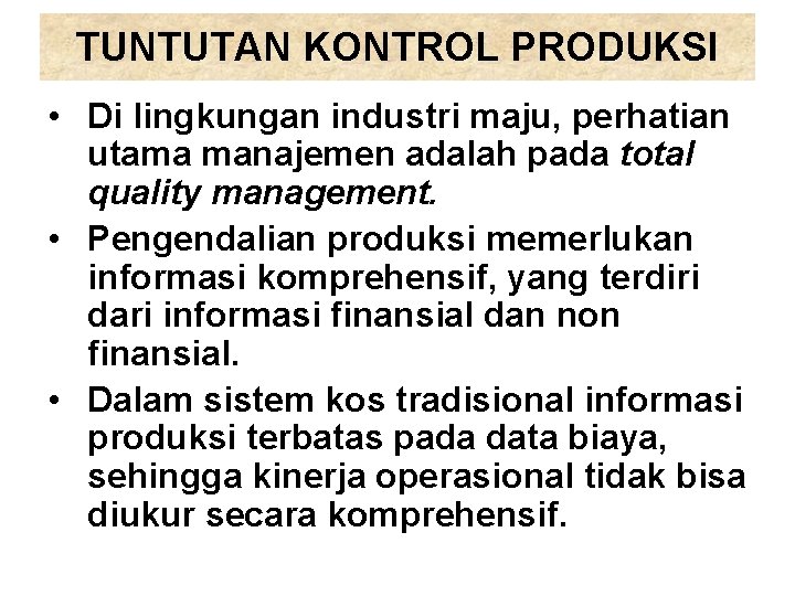 TUNTUTAN KONTROL PRODUKSI • Di lingkungan industri maju, perhatian utama manajemen adalah pada total