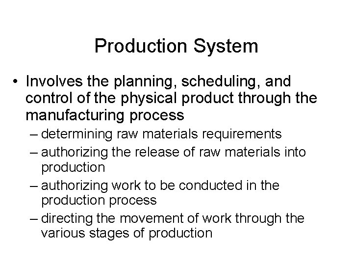 Production System • Involves the planning, scheduling, and control of the physical product through