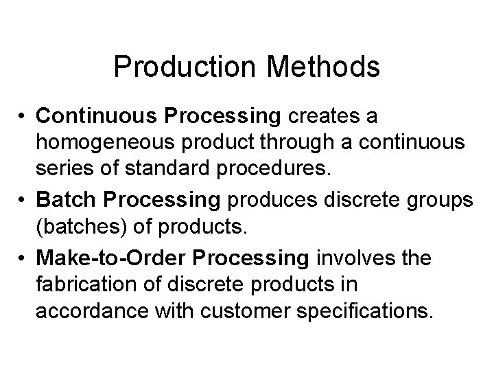 Production Methods • Continuous Processing creates a homogeneous product through a continuous series of