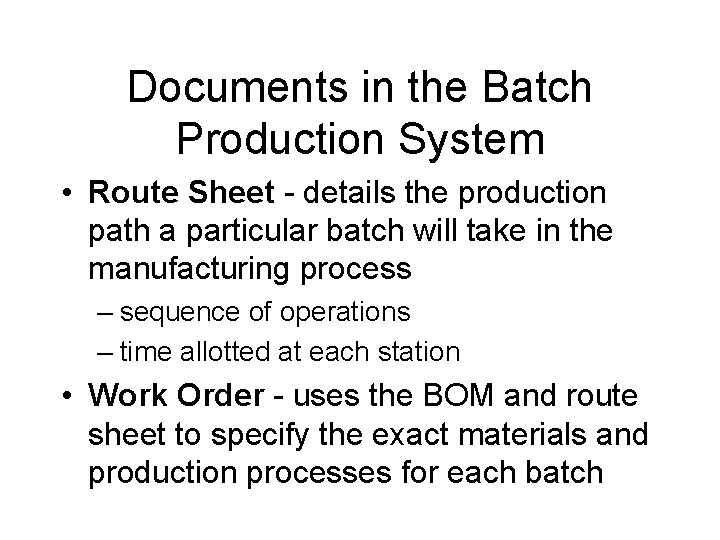 Documents in the Batch Production System • Route Sheet - details the production path