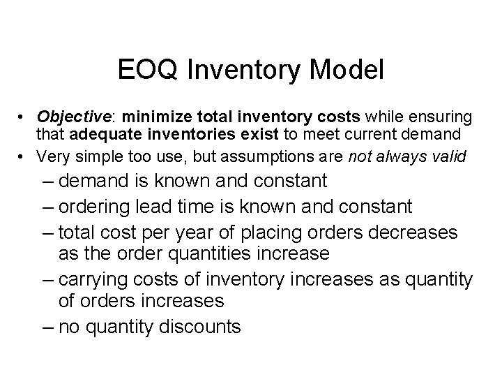 EOQ Inventory Model • Objective: minimize total inventory costs while ensuring that adequate inventories