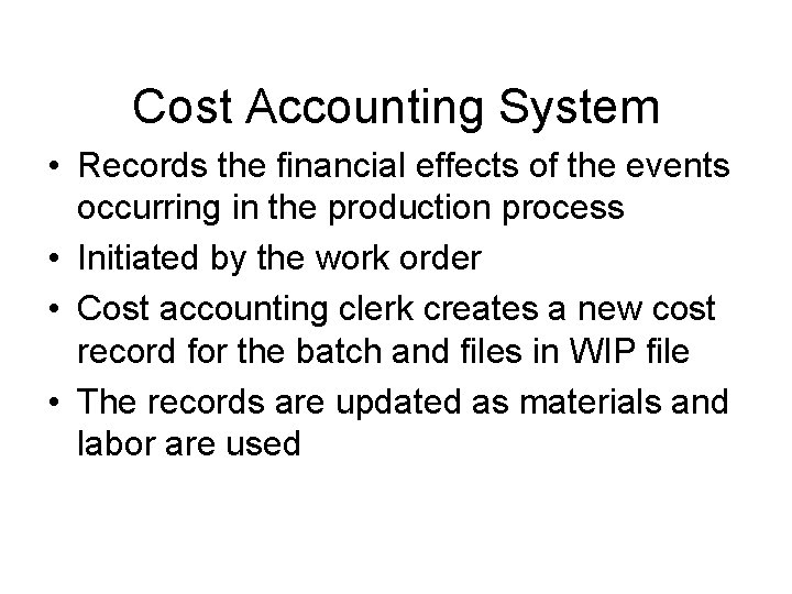 Cost Accounting System • Records the financial effects of the events occurring in the