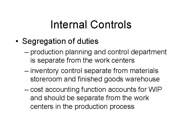 Internal Controls • Segregation of duties – production planning and control department is separate