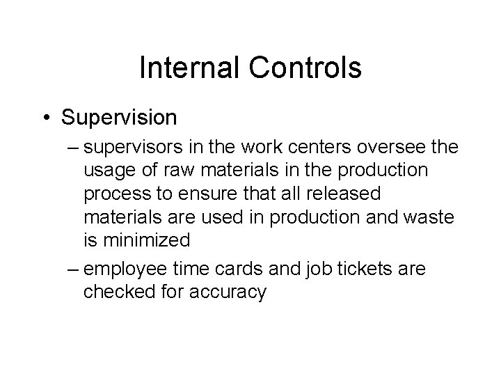 Internal Controls • Supervision – supervisors in the work centers oversee the usage of