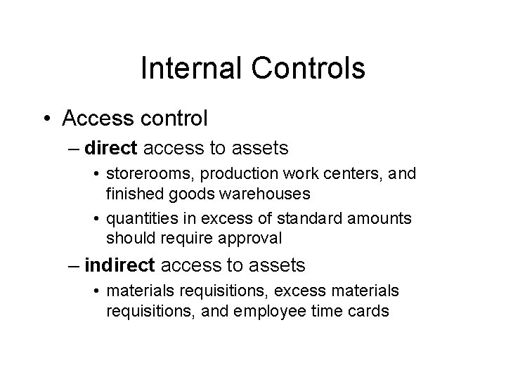 Internal Controls • Access control – direct access to assets • storerooms, production work